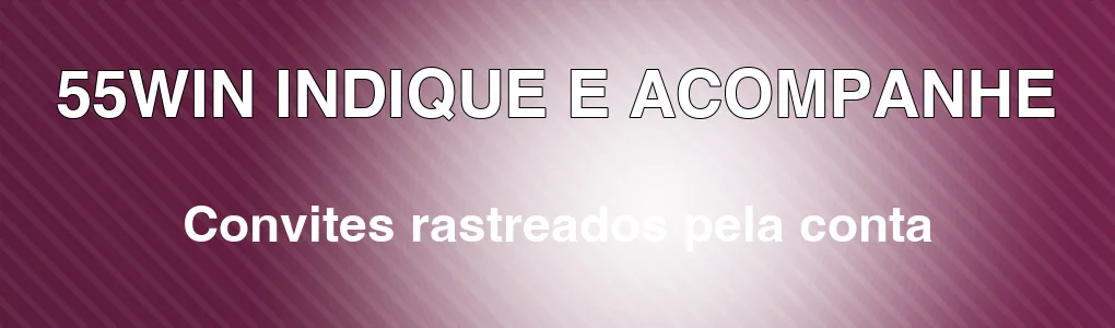 55WIN: indique amigos e acompanhe pela conta